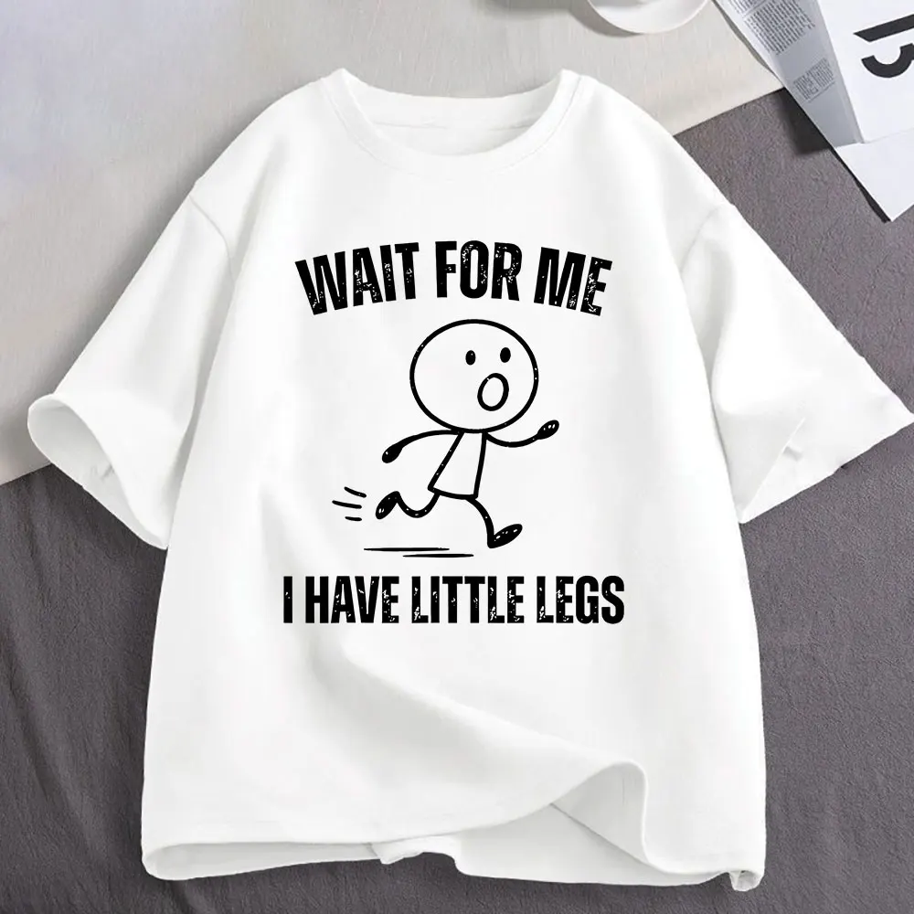 Wait for Me I Have Little Legs Funny Running Meme T Shirt Men's Women Clothing Cotton Oversized Short Sleeve T-shirts Streetwear