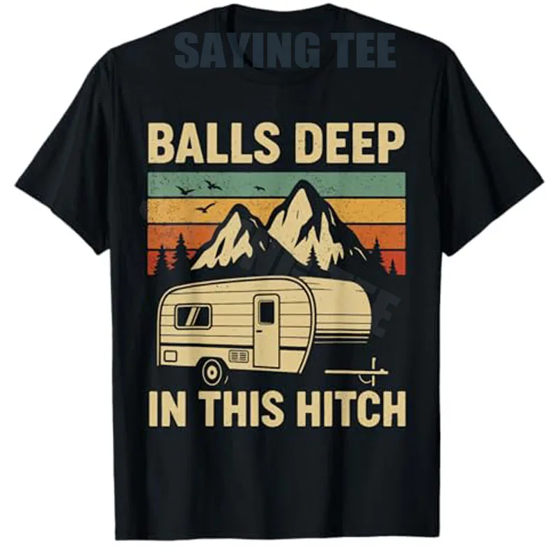 Balls Deep in This Hitch Camping RV Trailer Retro Landscape T-Shirt Y2k Camping Graphic Men Clothing Humor Funny Outdoor Clothes
