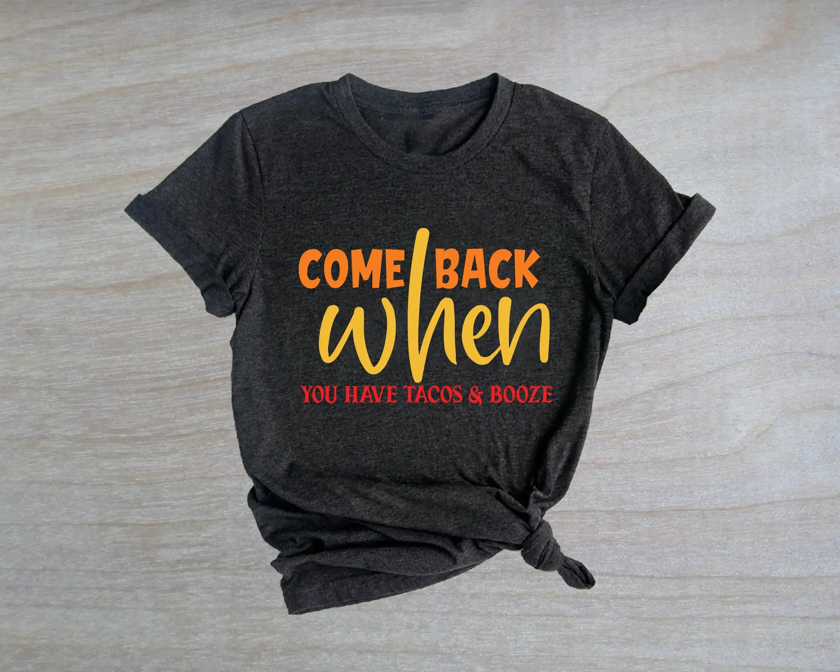 

Comeback When You Have Tacos And Booze T Shirt Family Foodie Day Lovers For Foodies
