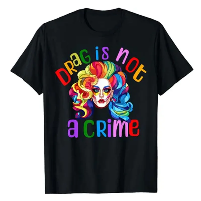 Drag Is Not A Crime Fabulous Drag Queen  Equality Pride T-Shirt Lgbt Gift Humor Funny Ally Proud Fashion Graphic Tee Tops