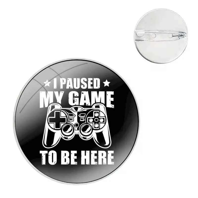 I Paused My Game To Be Here Graphic Nove Pins Badge Metal Brooches For Clothes Backpack Decoration gift