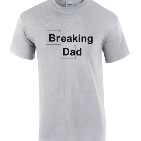 Breaking Dad Fathers Day Birthday T Shirt Funny Rude Men s Lady's T0029