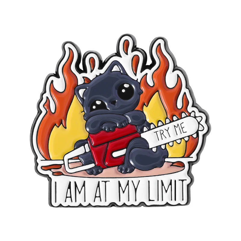 Try Me I Am At My Limit Enamel Pins Cute Cat With Chainsaw In Flames Metal Brooches Clothes Lapel Badge Jewelry Gift for Friends