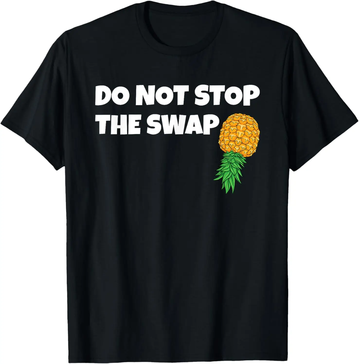 

Do Not Stop The Swap Upside Down Pineapple Funny Swinger T-Shirt