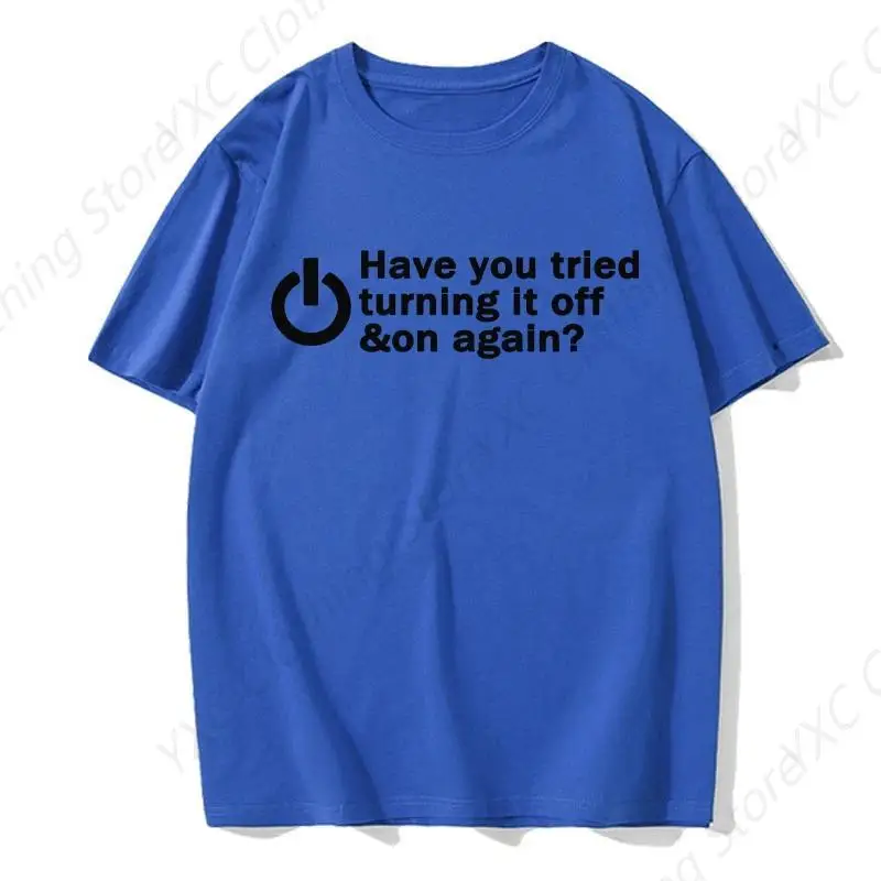 Have You Tried Turning It Off And On Again Men's T-shirt- Short Sleeve Crew Neck Soft Fitted Tees S - 6XL Fresh