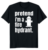 NEW LIMITED Pretend Iam A Fire Hydrant Funny Novelty T-Shirt M-3XL Fast Shipping High Quality 100%Cotton Short Sleeve