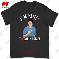 Im Fine Totally Fine Ross Is Not Fine Friends Comedy Tv Show T-shirt KWPG