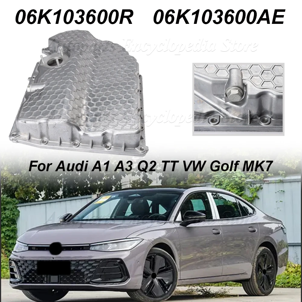 

Алюминиевый масляный поддон двигателя 06K103600AE 06K103600D для Audi A1 A3 Q2 TT VW Golf MK7 GTI Tiguan Beetle Jetta Passat Skoda 06K103600R