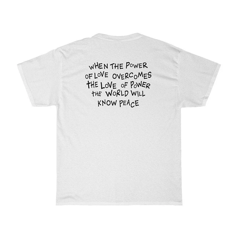 When The Power of Love Overcomes The Love of Power The World Will Know Peace Women T Shirts Unisex Cotton Tshirt Dropshippping