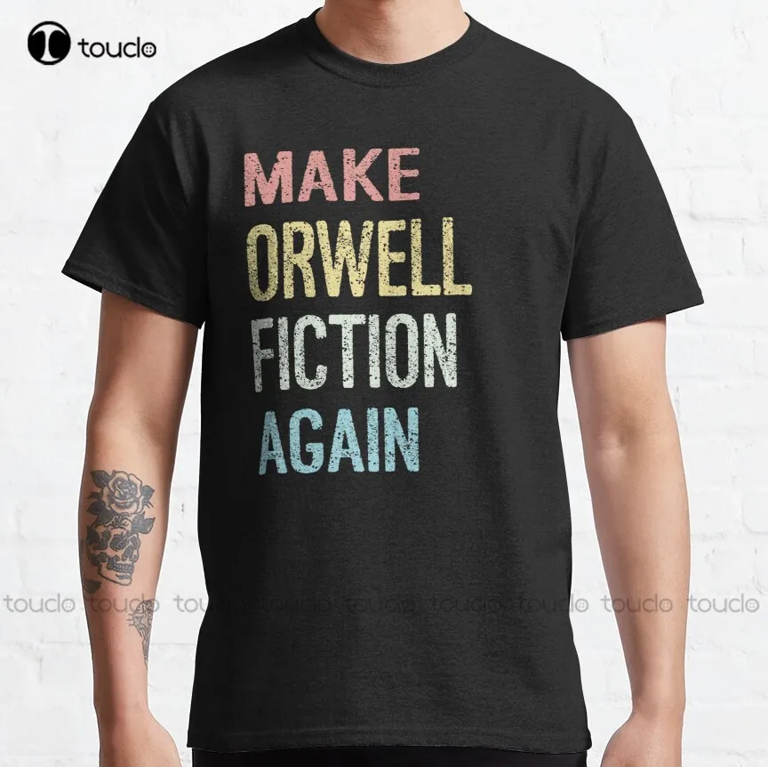 Make Orwell Fiction Again Classic T-Shirt Tshirt Men Make Your Design Custom Aldult Teen Unisex Digital Printing Tee Shirts New