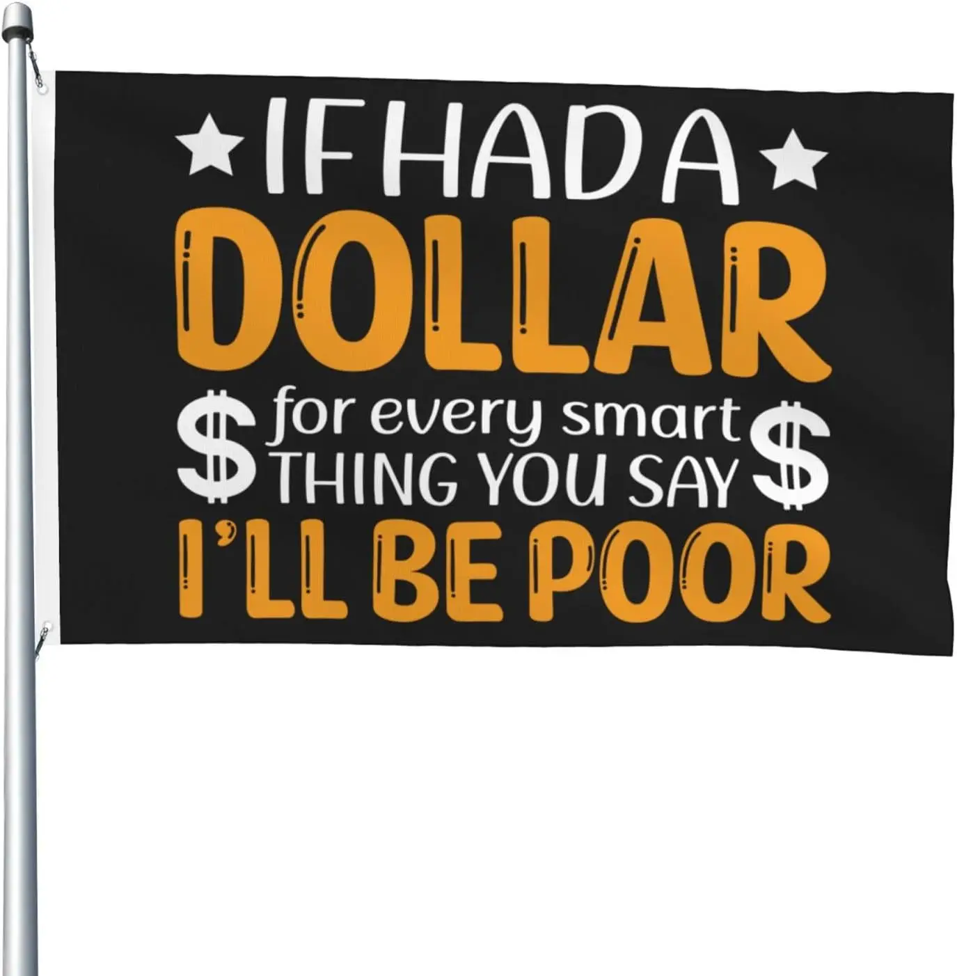 Flagicts 100% Polyester If Hada Dollar For Every Smart Thing You Say I'll Be Poor Flag