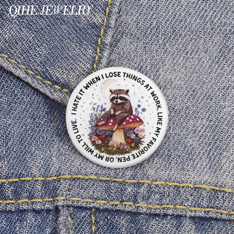 I Hate It When I Lose Things At Work MY WILL TO LIVE UV Printing Pin Cute Raccoon Mushroom Brooch Lapel Badge Office Worker Gift