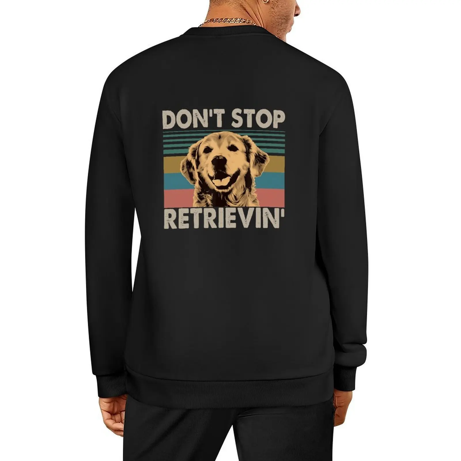

Don't Stop Retrievin' Pullover graphic t shirts men men's clothes anime clothing tracksuits new in sweatshirts