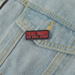 Dead Inside But Still Horny Pins Metal Enamel Pin Decorative Ornament Fashion Clothes Backpack Accessories for Friends Brooches