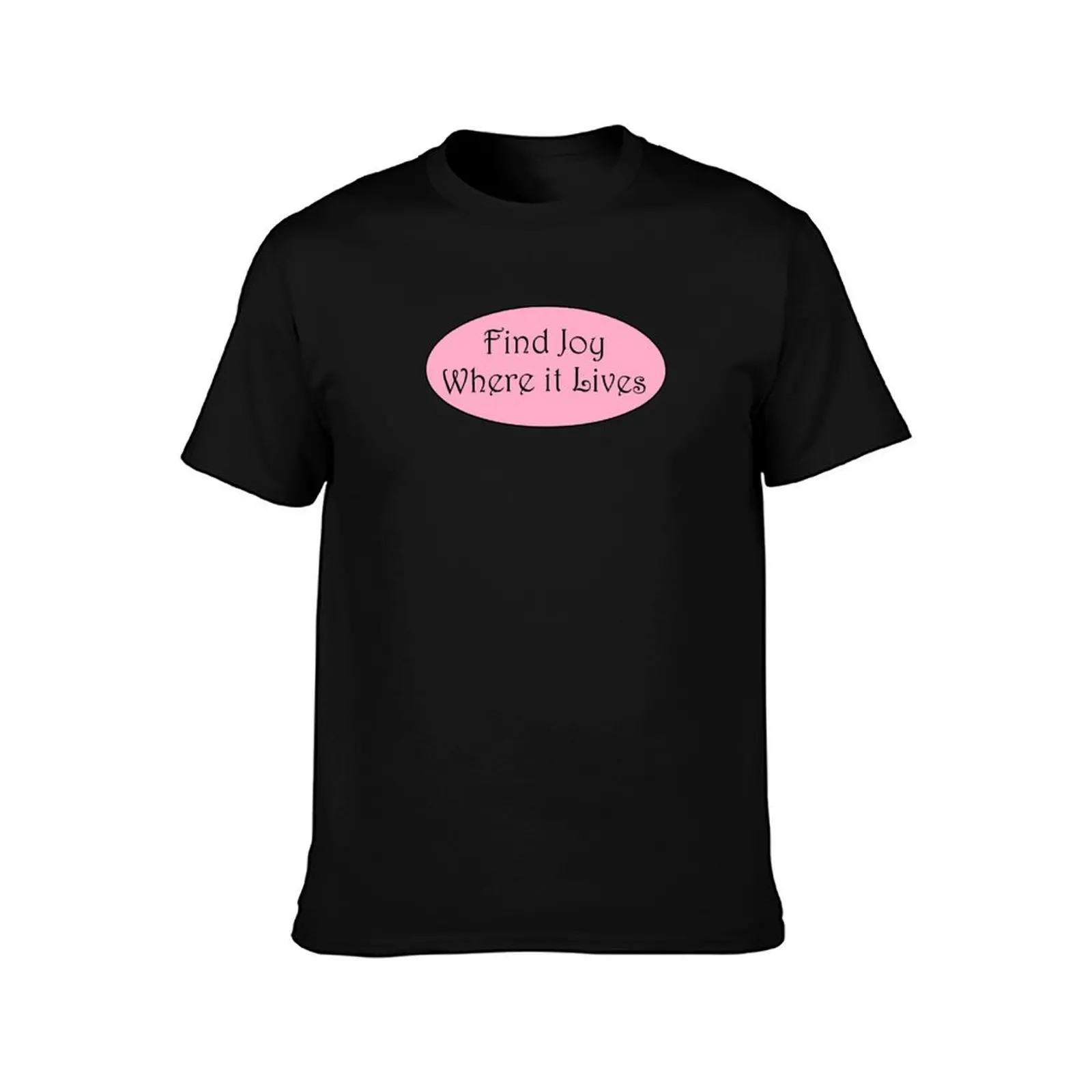 Find Joy Where It Lives T-Shirt Cool Dry Performance T-Shirt