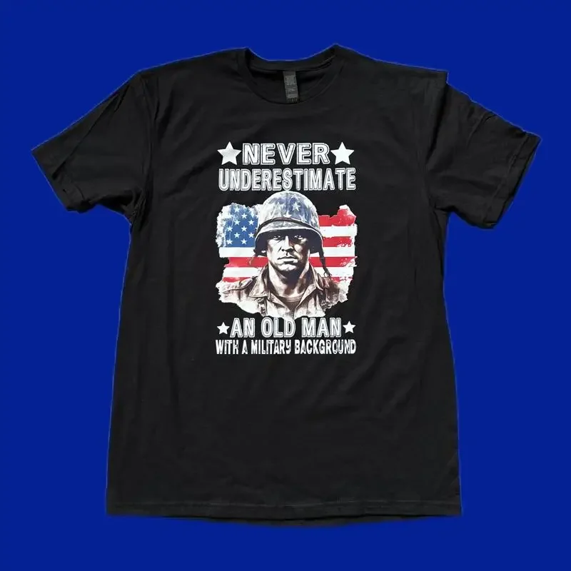 NEVER UNDERESTIMATE AN OLD MAN WHO SERVED