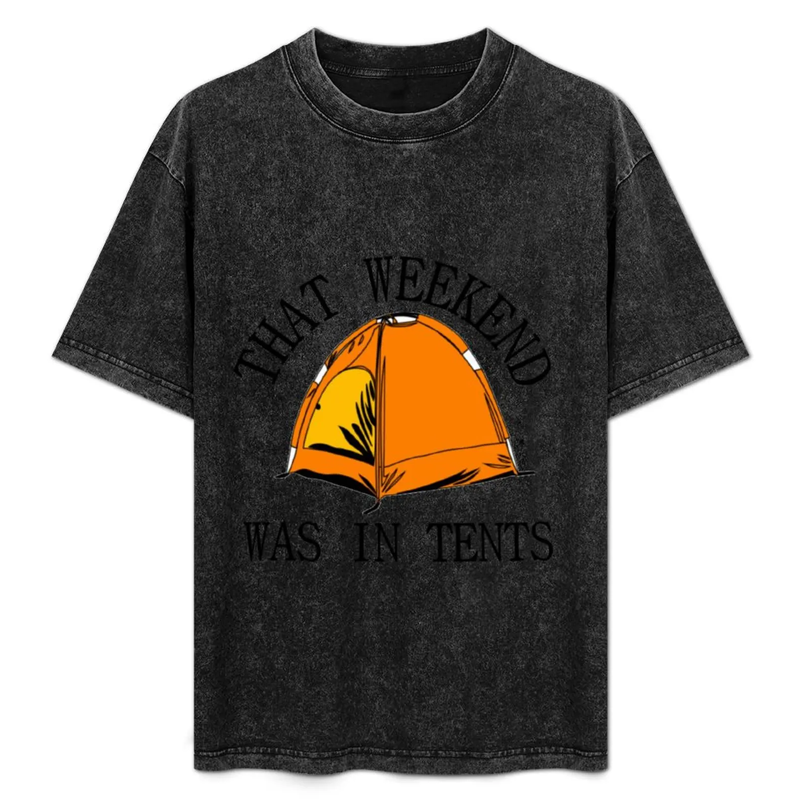 THAT WEEKEND WAS IN TENTS T-Shirt tops baggy shirts graphic tee shirt sweat mens t shirts top quality