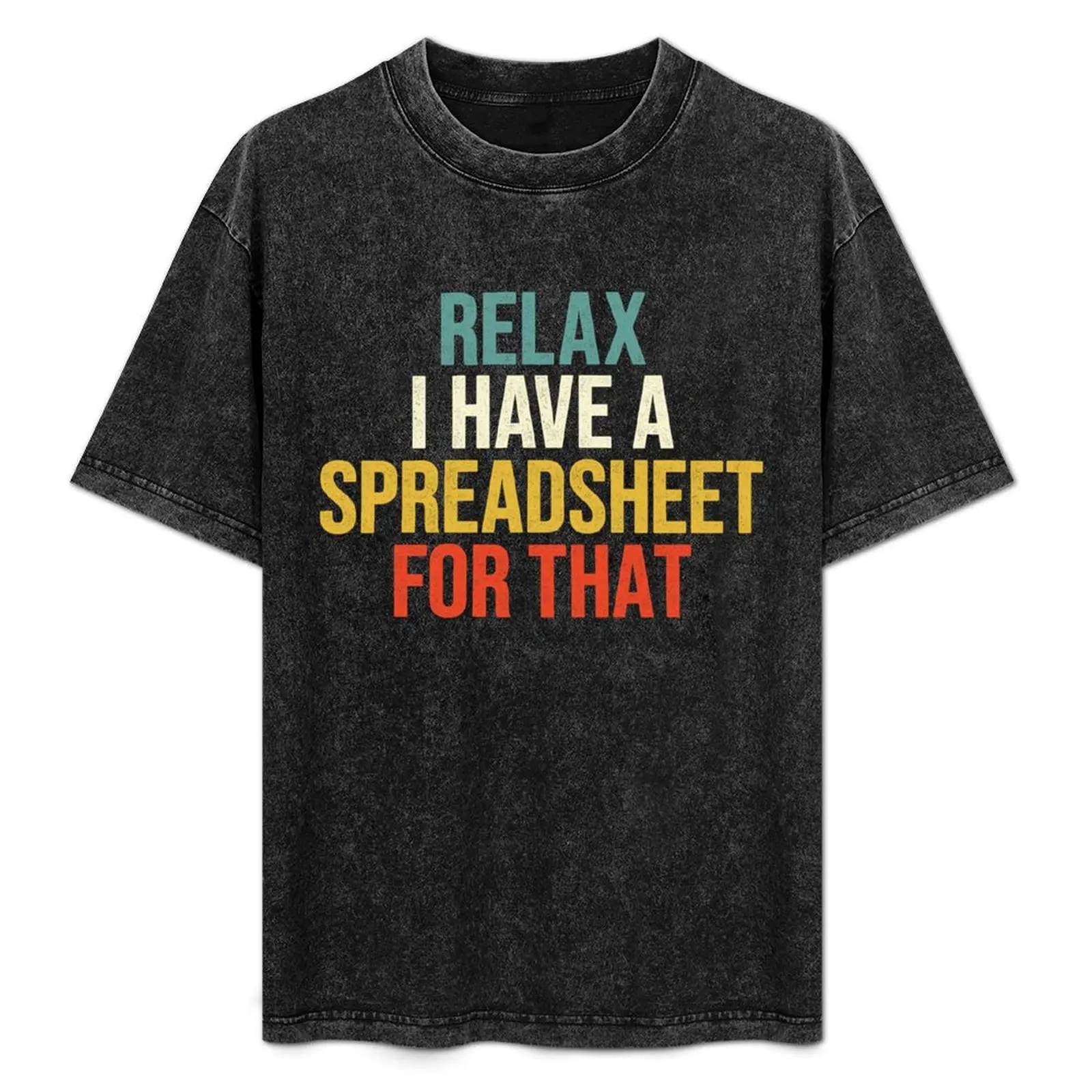 

Relax I Have A Spreadsheet For That T-Shirt sports fans heavyweights graphic t shirts fitted t shirts for men