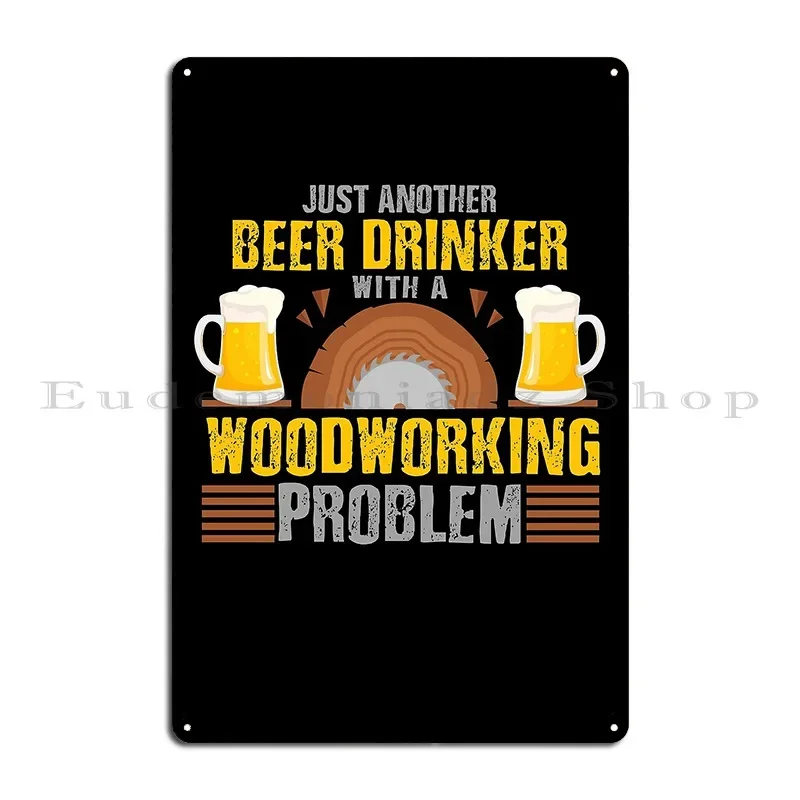 Just Another Beer Drinker With A Woodworking Problem Woodworking Gifts Metal Sign Living Room Customized Designing