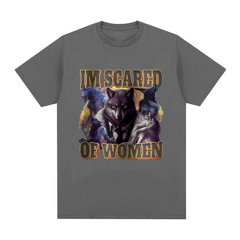 Im Scared Of Women Funny Wolf Meme T Shirts Men Women Fashion Vintage T-shirt Casual Cotton Cozy Short Sleeve Oversized T-shirts