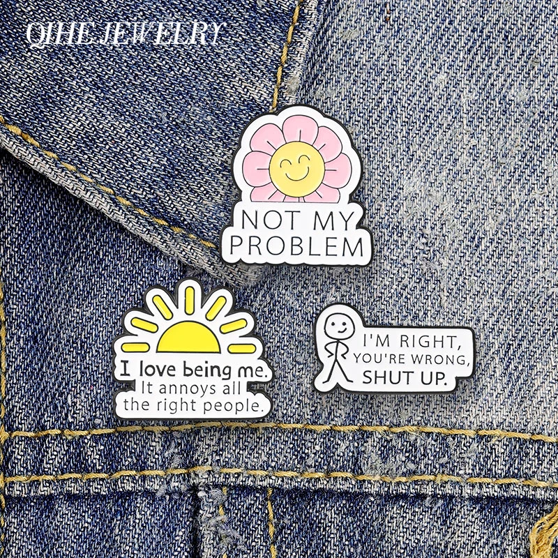 Not My Problem I Am Right You Are Wrong Shut Up Enamel Pins Humor Sarcastic Quote Alloy Brooch Backpack Lapel Badge Jewelry Gift
