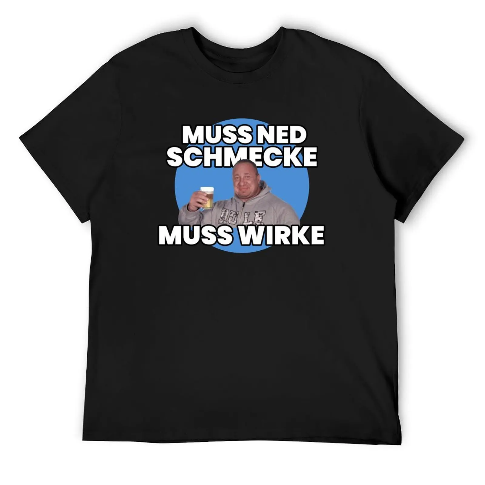 Markus Rühl Muss ned schmecke muss wirke Meme T-Shirt kawaii clothes shirts graphic fruit of the loom mens t shirts