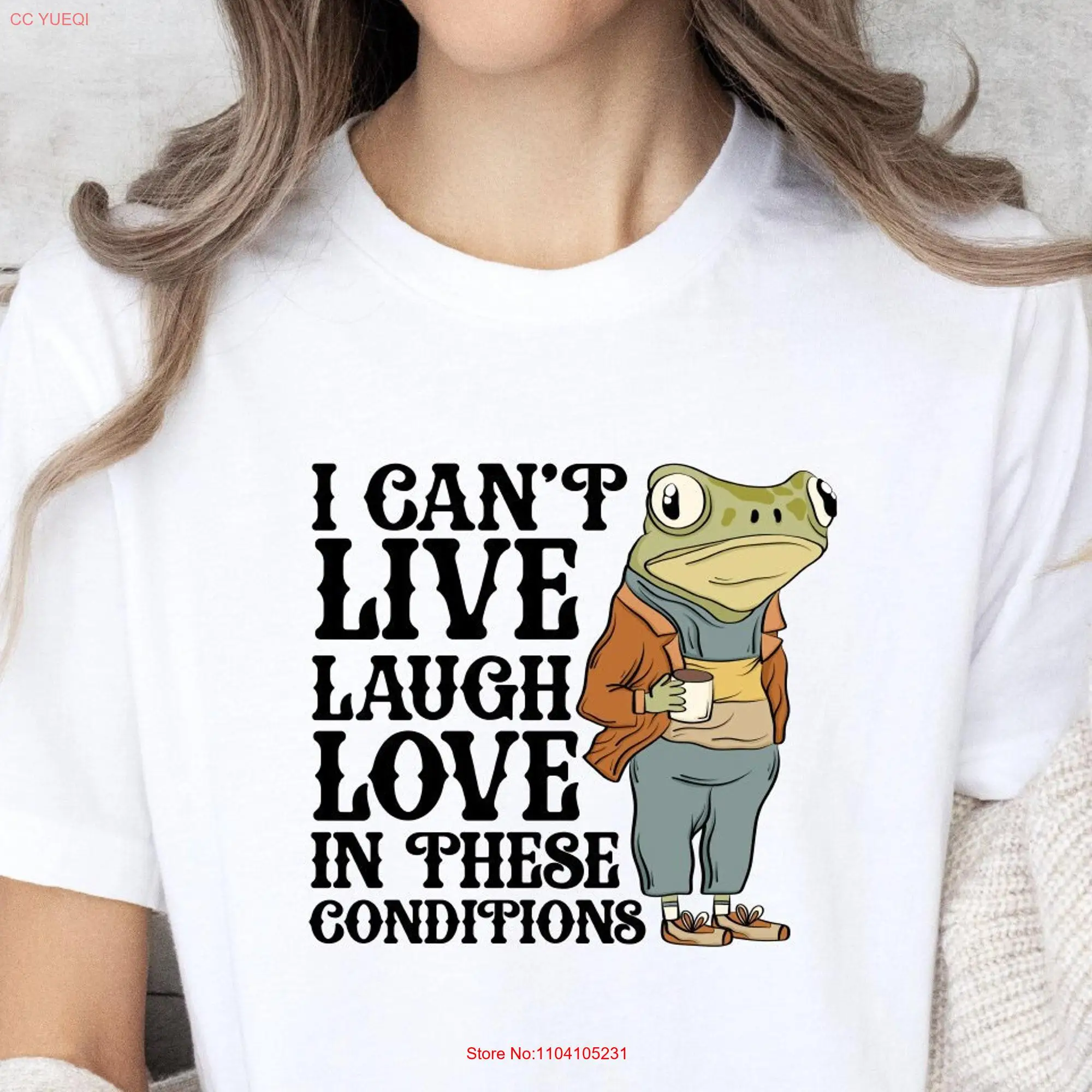 I Can t Live Laugh Love in These Conditions Crewneck Shirt Funny Cottage Core Frog Women s for Her long or short sleeves