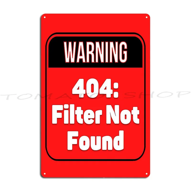 Warning 404 Filter Not Found Funny Warnings Metal Plaque Poster Decoration Design Kitchen Printing Tin Sign Poster