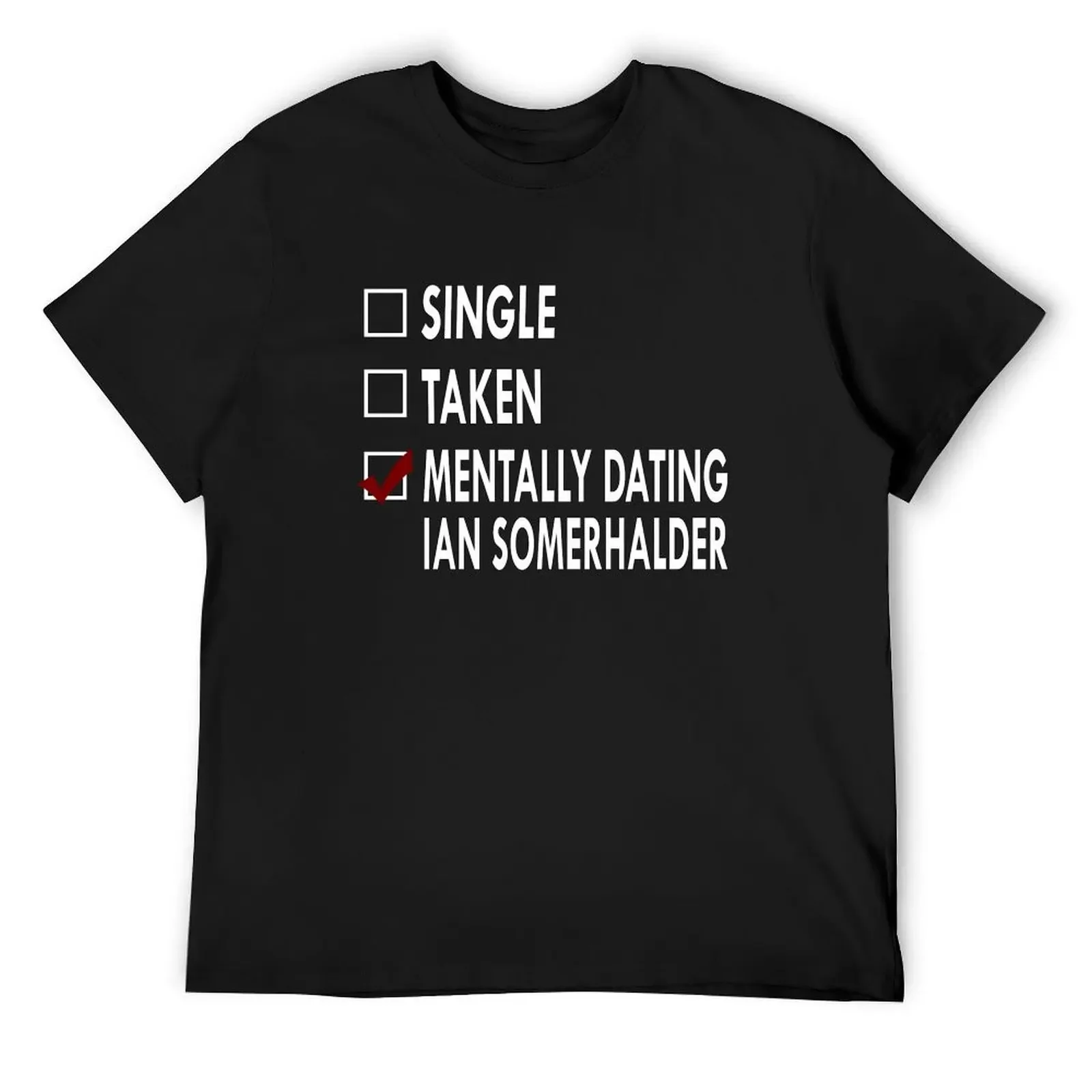 

Mentally dating Ian Somerhalder T-Shirt heavyweights boys whites Funny t-shirts basketball graphic tees designer t shirt men