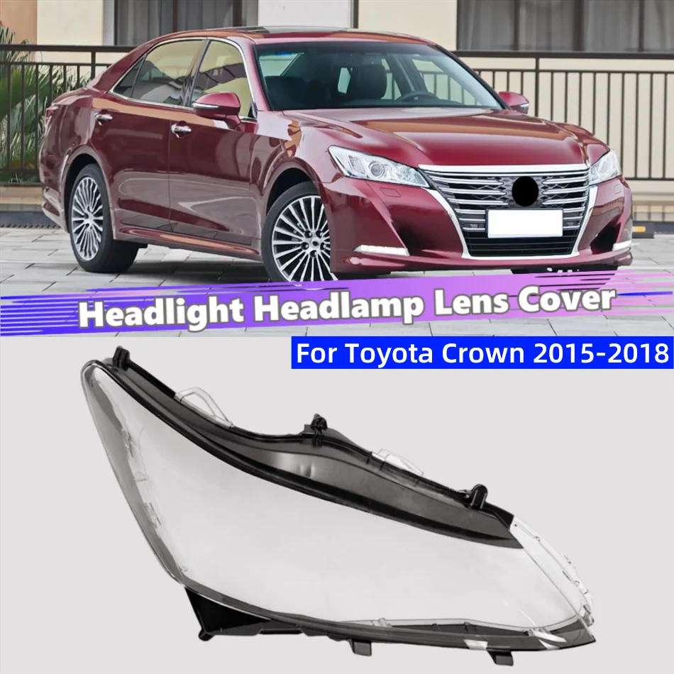 

For Toyota Crown 2015 2016 2017 2018 Car Products Front Lamp Lens Glass Shell Car Front Headlight Lens Cover Lights Shell