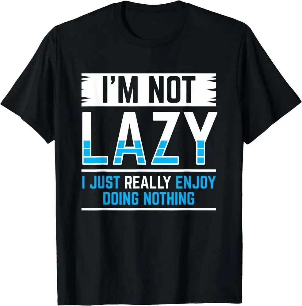 I'm Not Lazy I Just Enjoy Doing Nothing T-Shirt Unisex T-shirts For Man Woman Short Summer Tees Casual Cotton