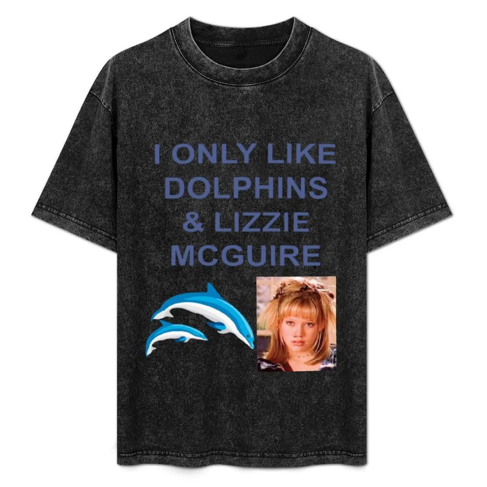 I only like Dolphins and Lizzie Mcguire T-Shirt man t shirt anime new edition t shirts for men cotton