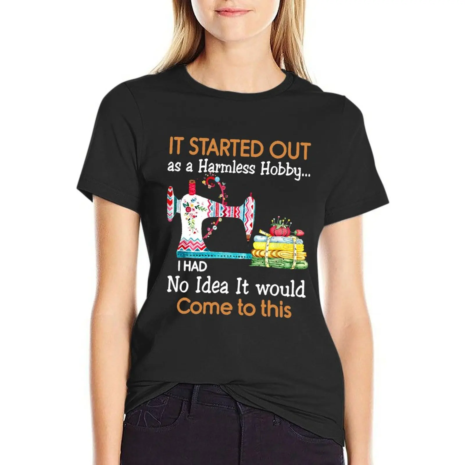 

It Started Out As a Harmless Hobby Sewing Funny T-shirt Blouse Short sleeve tee funny Woman clothing