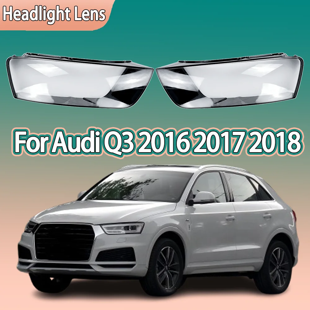 

For Audi Q3 2016 2017 2018 Headlamp Transparent Lampshade Headlight Lampshell Plexiglass Replace Original Lens Cover