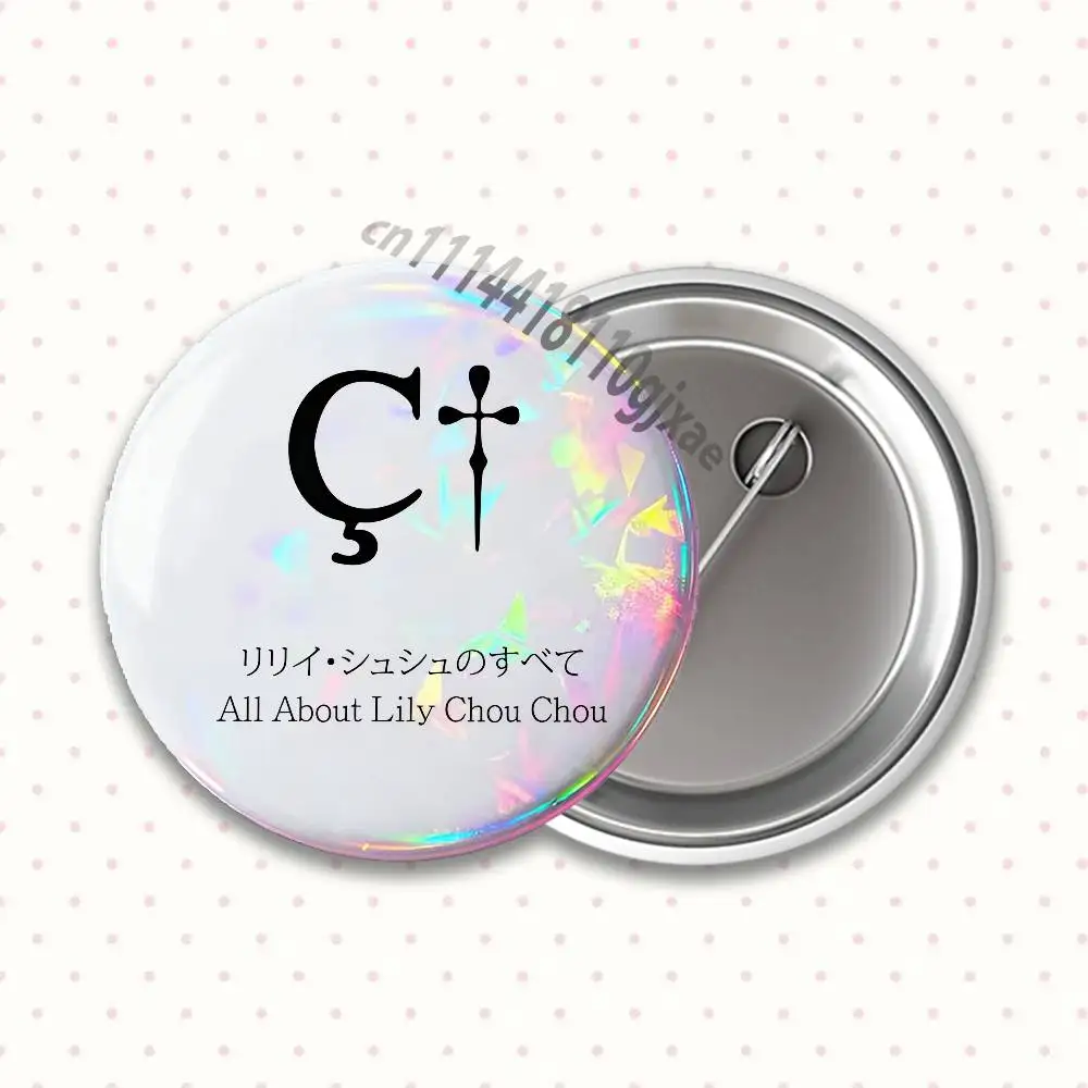 All About Lily Chou-Chou Badges25 32 44 58 75mm Round Cosplay Pin Fans Collect Friends Gifts Brooch Souvenir Custom