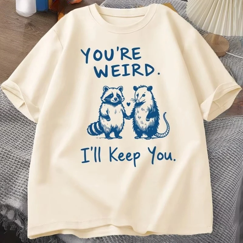 You're Weird I'll Keep You T Shirt Funny Raccoon T-Shirt Vintage Cotton Short Sleeve Loose Tshirt Men Women Graphic Tees Clothes