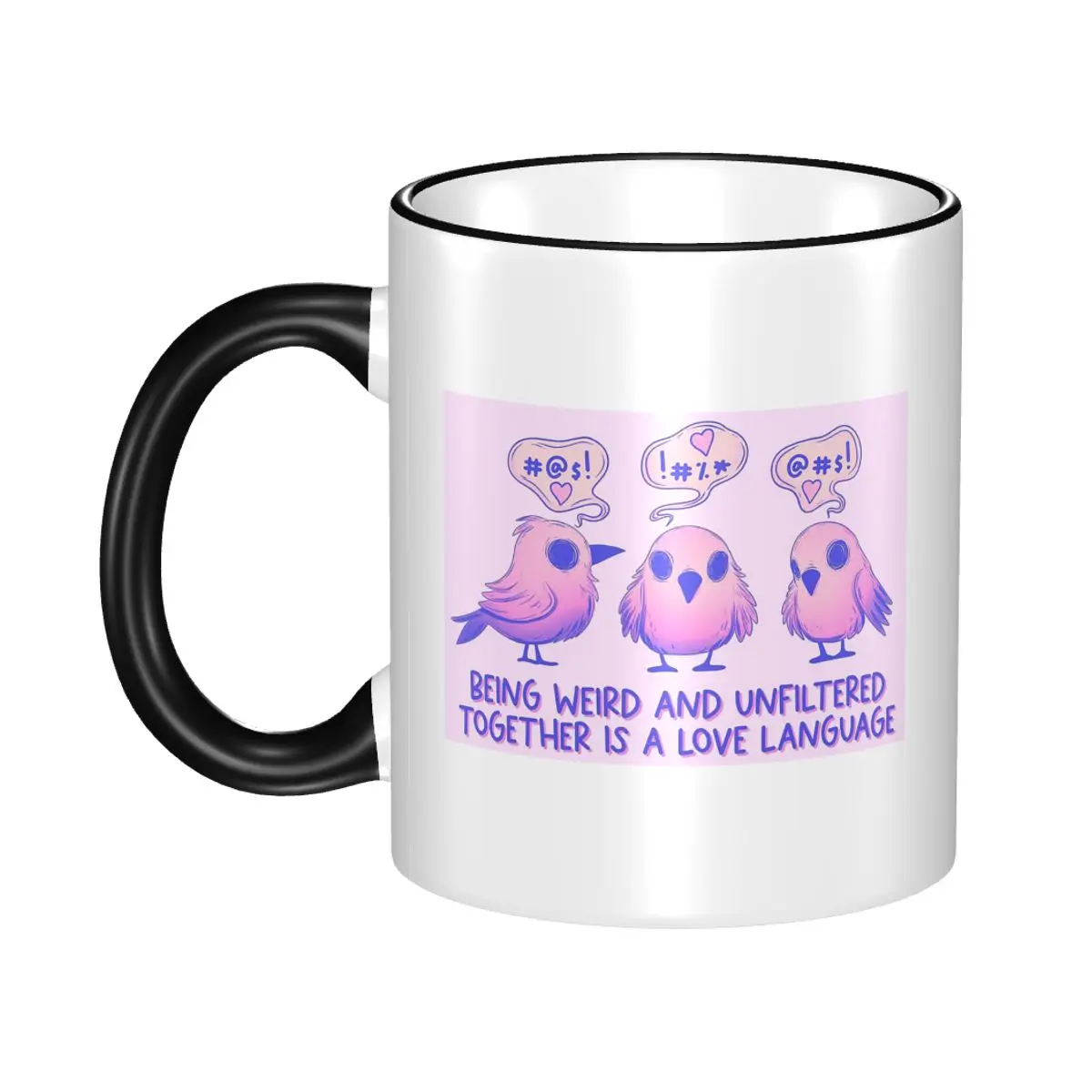 Cute Birds - Being Weird And Unfiltered Love Language Mug Funny Ceramic Coffee Cups Tea Mugs Milk Cup Drinkware Gift for Friends