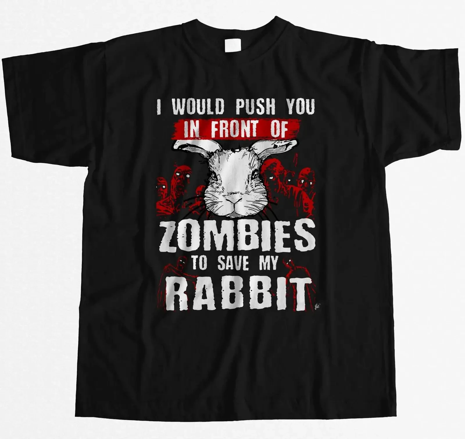 O-Neck Short Sleeve Casual Mens T-shirt Size S-5XL I Would Push You In Front of Zombies To Save My Rabbit T-Shirt 100% Cotton