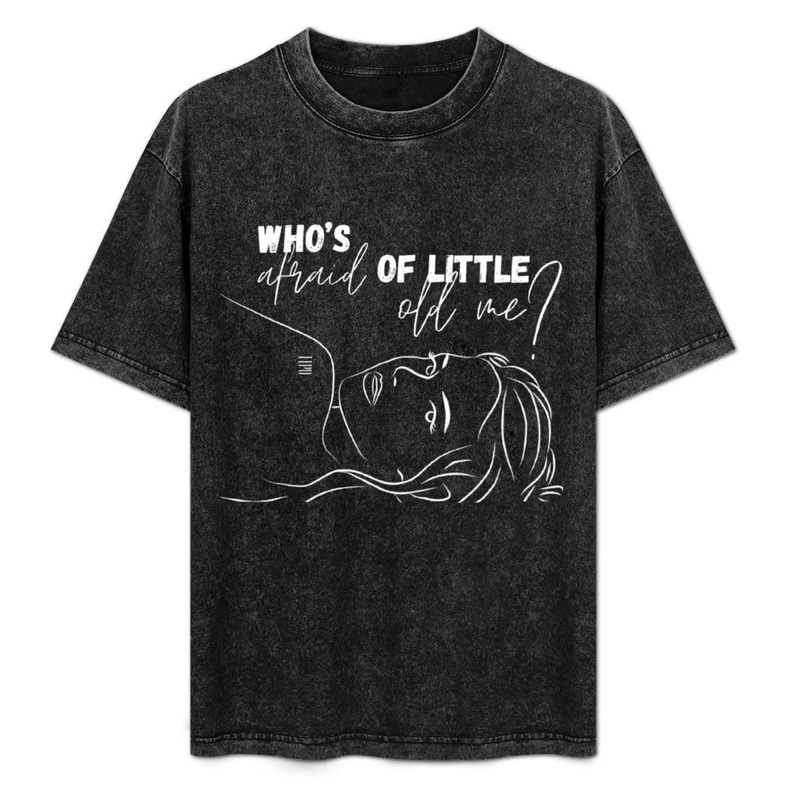 

WHO'S AFRAID OF LITTLE OLD ME T-Shirt croswit shirt man cotton man t-shirts blacks anime shirt mens funny t shirts