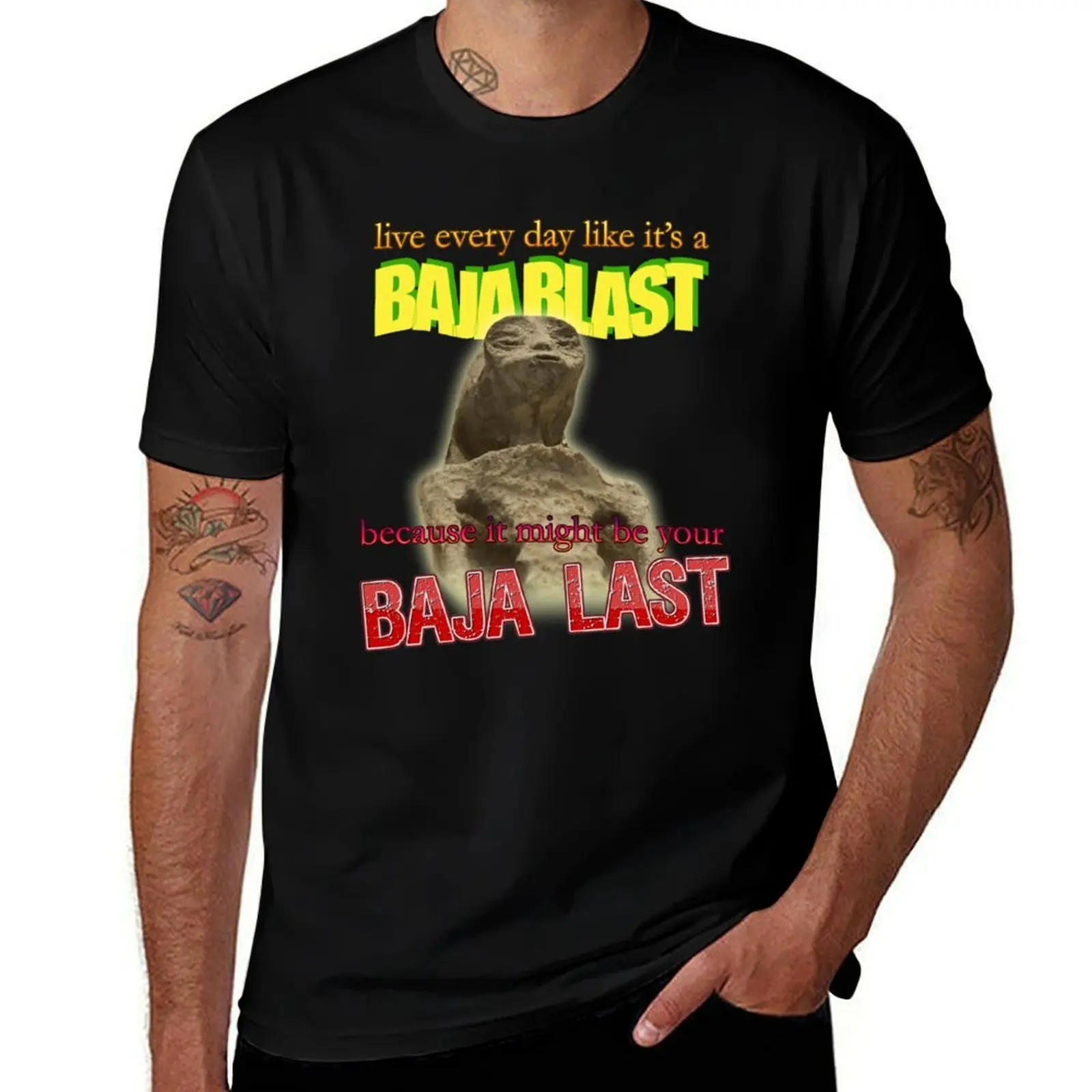 

A Be Last Its T-Shirt Meme for funny It Might Every Baja Baja Alien Mexican Day Your cotton shirts t Blast Because Like Live man