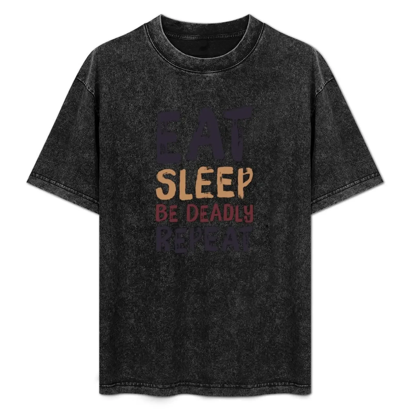 

Eat, Sleep, Be Deadly, Repeat T-Shirt Casual Loose Daily Wear T-Shirt