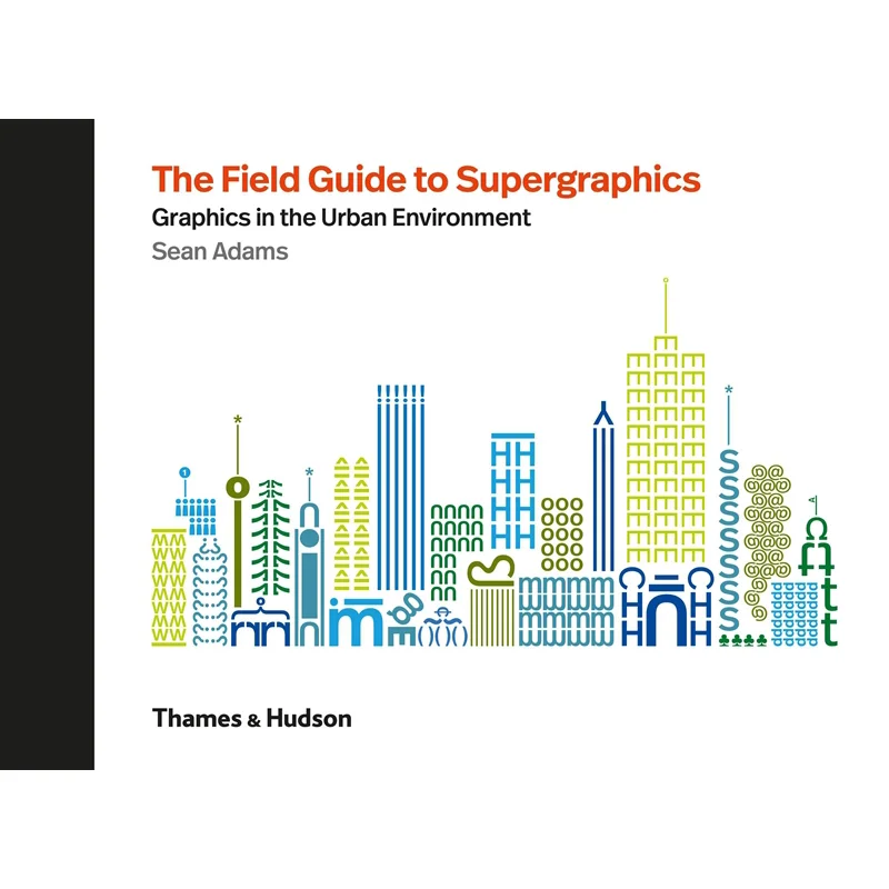 

The Field Guide To Supergraphics Graphics In The Urban Environment Sean Adams Thames And Hudson Ltd 9780500021347 Book
