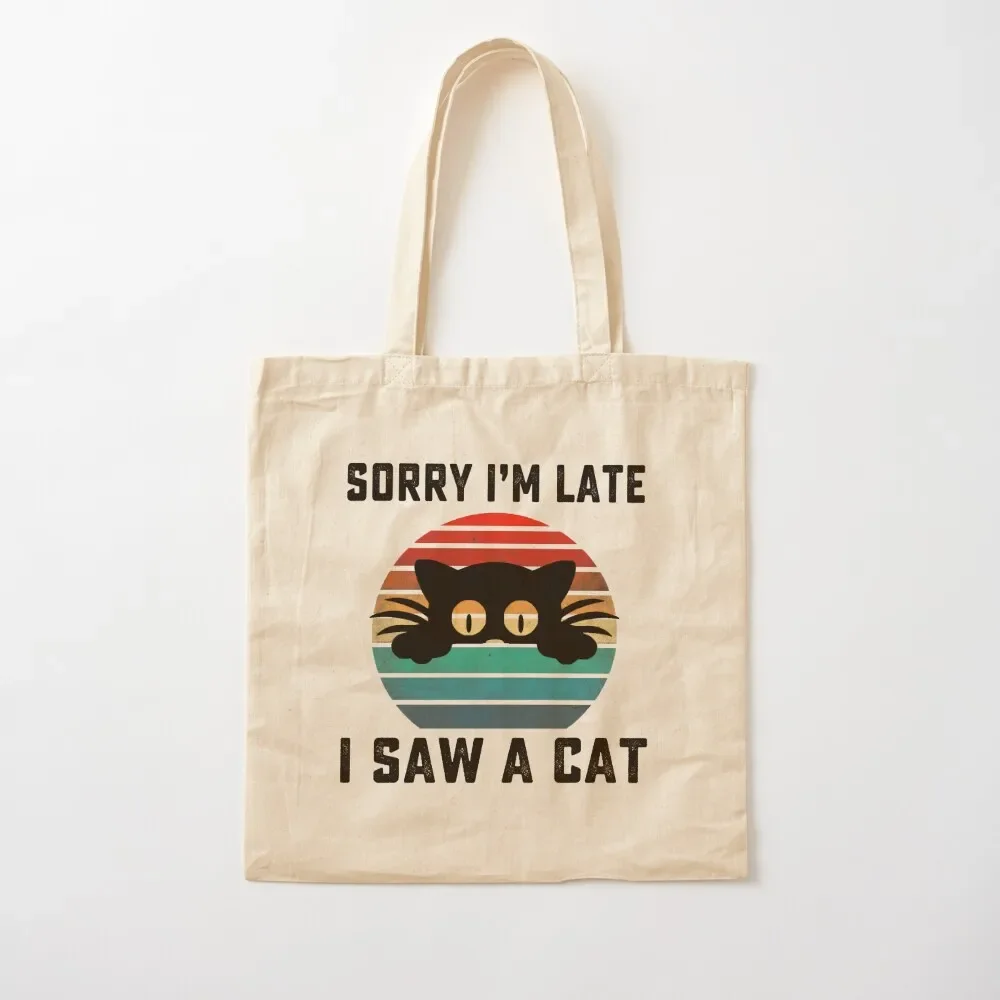 

Sorry Im Late I Saw A Cat retro vintage Tote Bag Canvas bag for women Beach bag