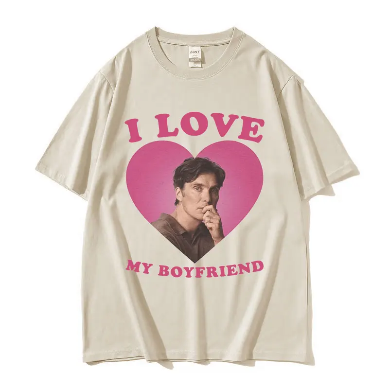 I Love My Boyfriend Cillian Murphy Graphic T Shirts Men\'s Retro High Quality Fashion T-shirt Unisex 100% Cotton Oversized Tshirt