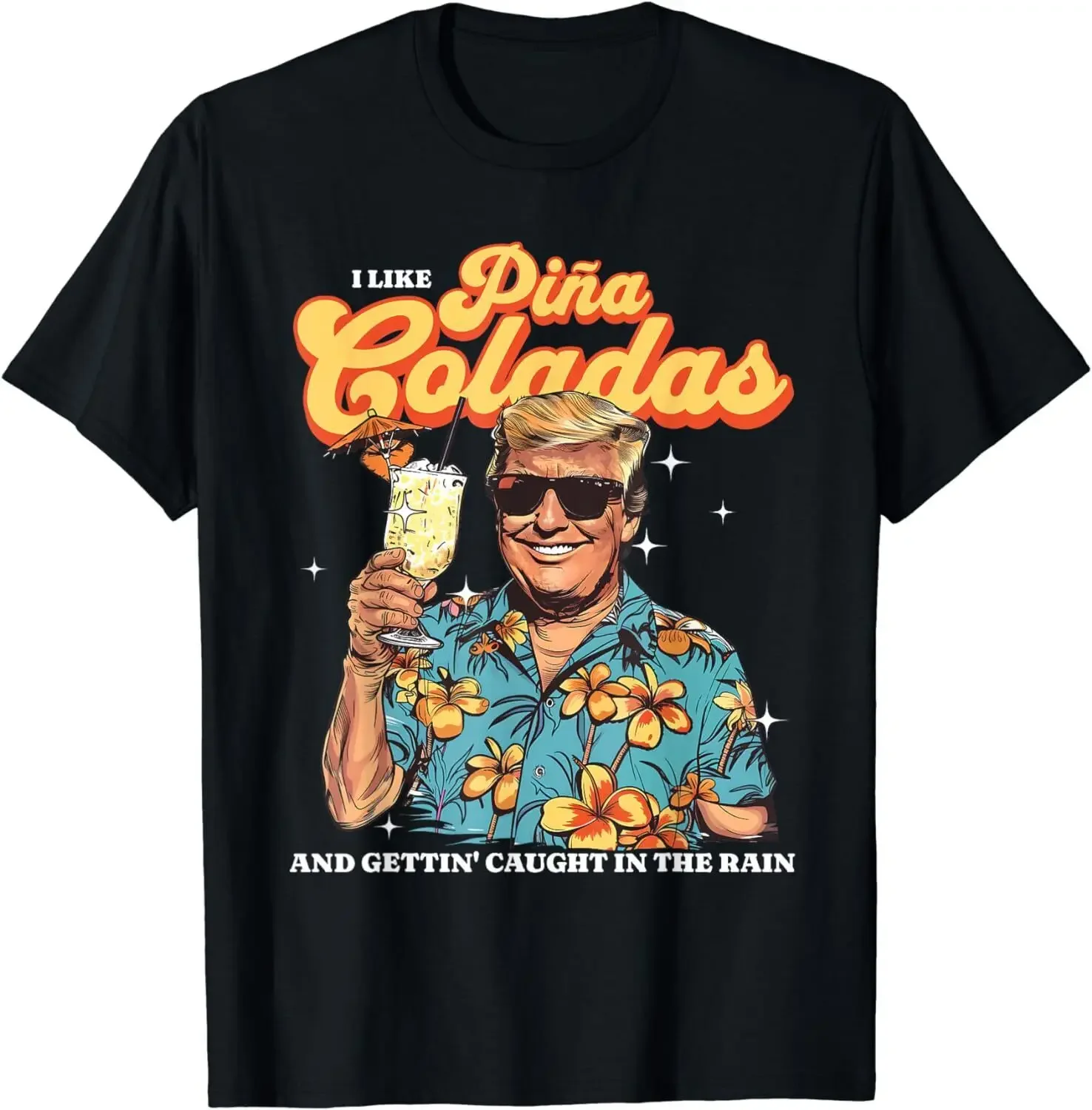 Pina Coladas Donald Trump Summer Vacation Hawaii Beach Funny T-Shir S-3XL Unisex