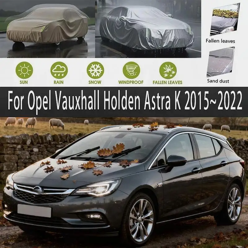 

Для наружной защиты полной для Opel Vauxhall Holden Astra K 2015 ~ 2022 снежный солнцезащитный козырек водонепроницаемые пылезащитные автомобильные чехлы
