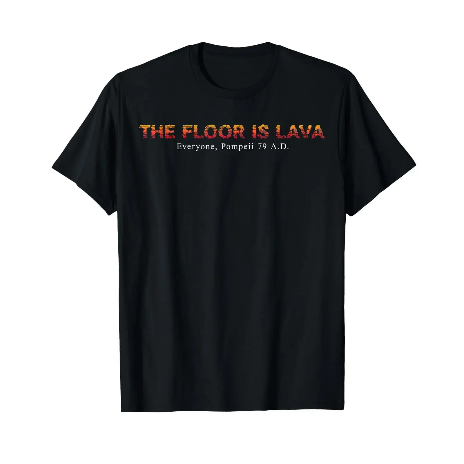 The Floor Is Lava Everyone Pompeii 79 AD T Shirt vintage Washed Soft streetwear homme Stretched fashion Breathable Versatile