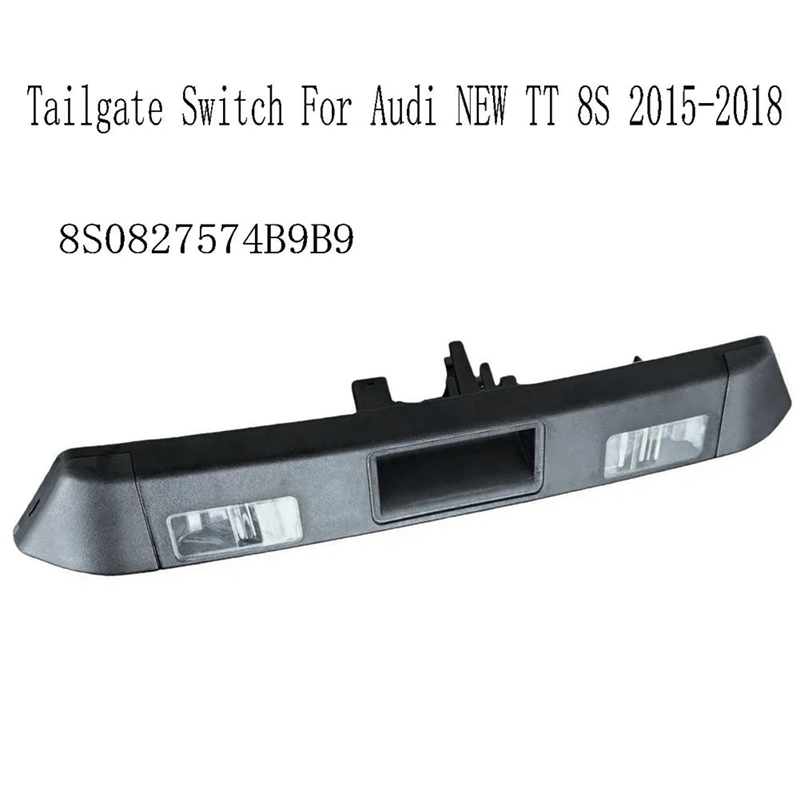 Super Sale 8S0827574B9B9 Tailgate Switch for Audi NEW TT 8S 2015-2018 Rear Trunk Boot Switch Without Camera Hole
