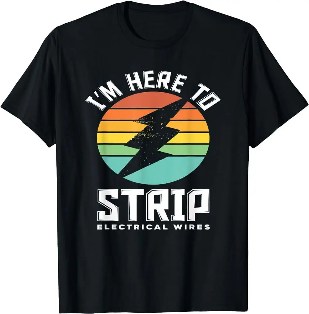 I'm Here To Strip Electrical Wires Electrician T-Shirt Unisex T-shirts Cotton Luxury Brand Vintage Oversized