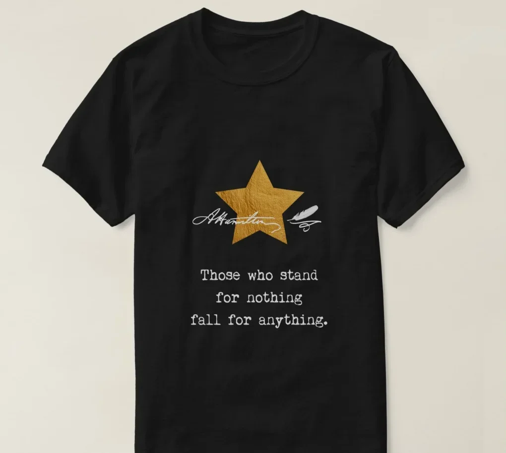 American Musical Alexander Hamilton Famous Saying T-Shirt 100% Cotton O-Neck Summer Short Sleeve Casual Mens T-shirt Size S-3XL